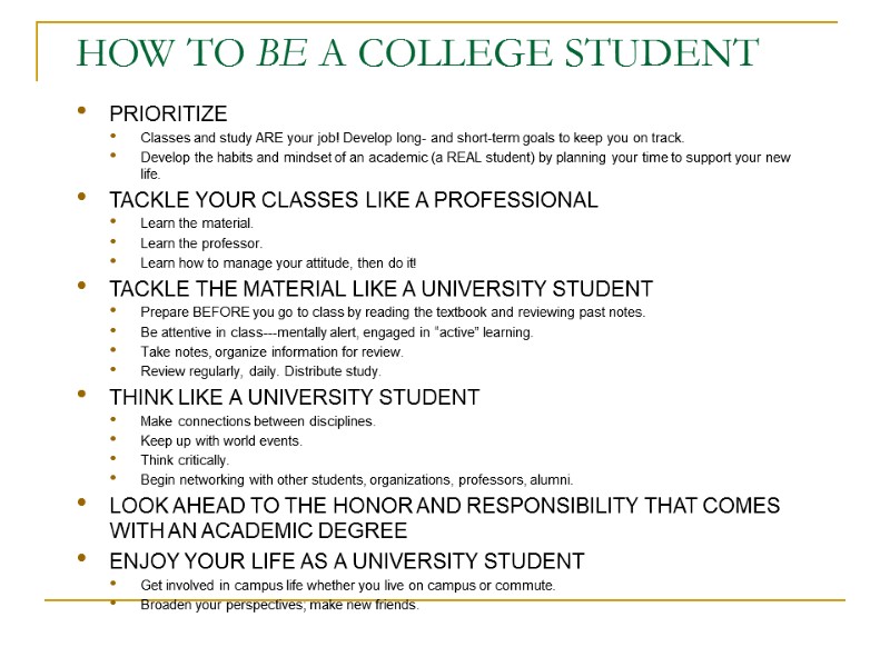 HOW TO BE A COLLEGE STUDENT PRIORITIZE Classes and study ARE your job! Develop